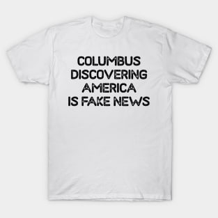 Columbus discovering America is Fake News T-Shirt